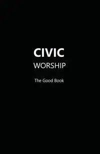 CIVIC WORSHIP The Good Book  (Black Cover) - Editors Contributing