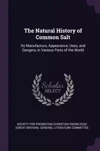 The Natural History of Common Salt - Christian Society For Promoting Knowledg