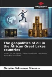 The geopolitics of oil in the African Great Lakes countries - Christian SEKIMONYO SHAMAVU