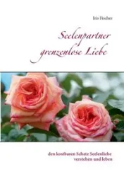 Seelenpartner grenzenlose Liebe - Iris Fischer