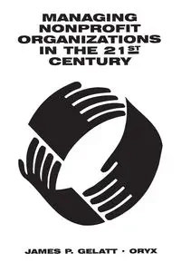 Managing Nonprofit Organizations in the 21st Century - James Gelatt