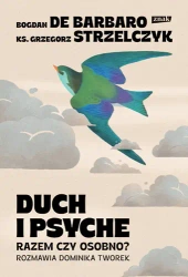 Duch i psyche. Razem czy osobno? - Bogdan de Barbaro, Grzegorz Strzelczyk, Dominika