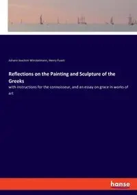 Reflections on the Painting and Sculpture of the Greeks - Joachim Winckelmann Johann