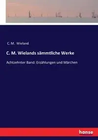 C. M. Wielands sämmtliche Werke - Wieland C. M.