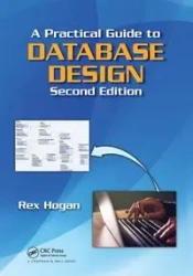 A Practical Guide to Database Design - Rex Hogan