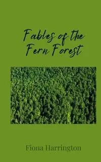 Fables of the Fern Forest - Fiona Harrington