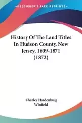 History Of The Land Titles In Hudson County, New Jersey, 1609-1871 (1872) - Charles Winfield Hardenburg