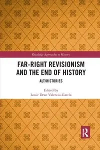 Far-Right Revisionism and the End of History - Valencia-García Louie Dean