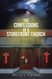 The Confessions Of A Storefront Church - Coleman Hector L.