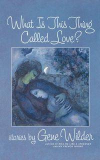What Is This Thing Called Love? - Gene Wilder