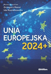 Unia Europejska 2024+ - Grzegorz Ida Mazur Musiałkowska redakcja naukowa