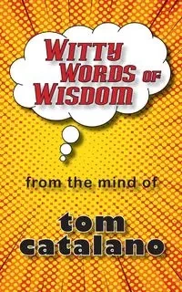 Witty Words of Wisdom - Tom Catalano