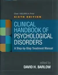 Clinical Handbook of Psychological Disorders, Sixth Edition - Barlow David H.