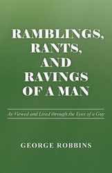 Ramblings, Rants, and Ravings of a Man - George Robbins