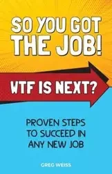 So You Got The Job! WTF Is Next? - Greg Weiss