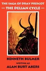 The Delian Cycle [The Saga of Dray Prescot Omnibus #1] - Alan Burt Akers