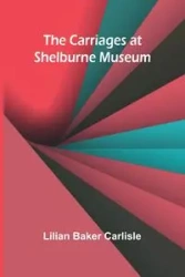 The Carriages at Shelburne Museum - Lilian Baker Carlisle