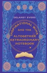 Inspirational Wink and the Altogether Extraordinary Notebook - Evers Delaney