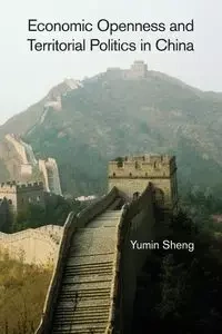 Economic Openness and Territorial Politics in             China - Sheng Yumin