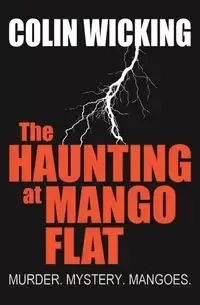 The Haunting at Mango Flat - Colin Wicking