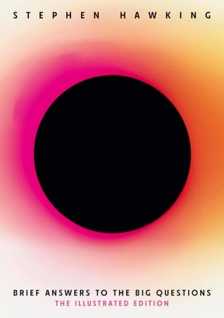 Brief Answers to the Big Questions. Illustrated Edition - Stephen Hawking