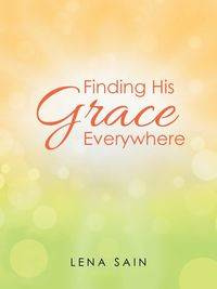 Finding His Grace Everywhere - Lena Sain