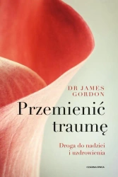 Przemienić traumę. Droga do nadziei i uzdrowienia - James Gordon S., Piotr Cieślak