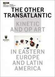 The Other Trans-Atlantic: Kinetic and Op Art in... - praca zbiorowa