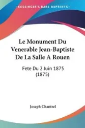 Le Monument Du Venerable Jean-Baptiste De La Salle A Rouen - Joseph Chantrel