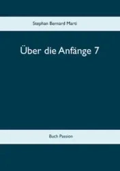 Über die Anfänge 7 - Marti Stephan Bernard