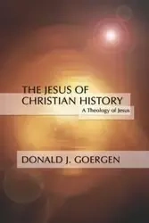 Jesus of Christian History - Goergen Donald J.