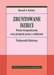 Zbuntowane dzieci. Ocena terapeutyczna oraz... - Russell A. Barkley