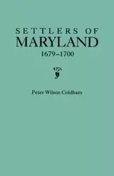 Settlers of Maryland, 1679-1700. Extracted from the Hall of Records, Annapolis, Maryland - Peter Wilson Coldham