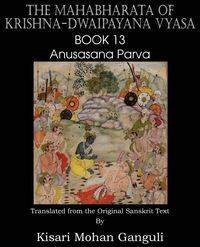 The Mahabharata of Krishna-Dwaipayana Vyasa Book 13 Anusasana Parva - Vyasa Krishna-Dwaipayana