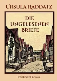 Die ungelesenen Briefe - Ursula Raddatz