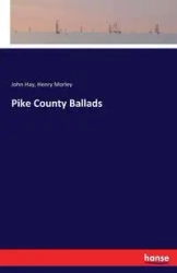 Pike County Ballads - Henry Morley