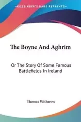 The Boyne And Aghrim - Thomas Witherow