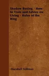 Shadow Boxing - How to Train and Advice on Living - Rules of the Ring - Marshall Stillman