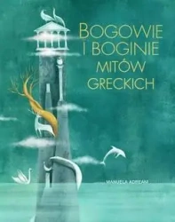 Bogowie i boginie mitów greckich - Manuela Adreani (ilustr.)