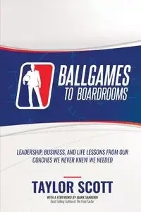 BALLGAMES TO BOARDROOMS - Scott Taylor