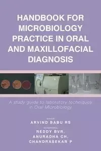 Handbook For Microbiology Practice In Oral And Maxillofacial Diagnosis - RS Arvind Babu
