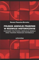 eBook Polskie agencje prasowe w rozwoju historycznym. Kontekst polityczny, ewolucja modelu oraz technik przekazu informacji - Renata Piasecka–strzelec epub mobi