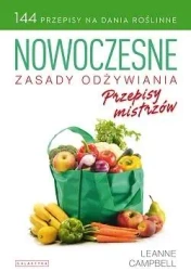 Nowoczesne zasady odżywiania. Przepisy mistrzów - Leanne Campbell