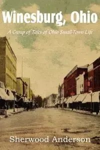 Winesburg, Ohio, a Group of Tales of Ohio Small-Town Life - Anderson Sherwood