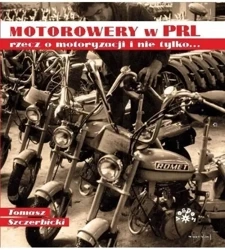 Motorowery w PRL recz o motoryzacji i nie tylko.. - Tomasz Szczerbicki