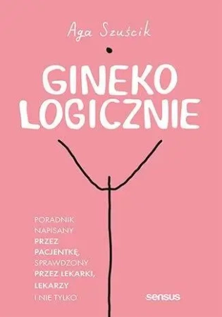 GinekoLOGICZNIE. Poradnik napisany przez pacjentkę - Aga Szuścik