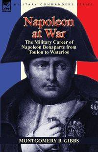 Napoleon at War - Gibbs Montgomery B.