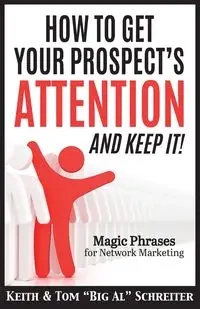 How To Get Your Prospect's Attention and Keep It! - Keith Schreiter
