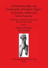 Anthropomorphic and Zoomorphic Miniature Figures in Eurasia, Africa and Meso-America - Gheorghiu Dragos