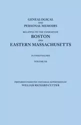 Genealogical and Personal Memoirs Relating to the Families of Boston and Eastern Massachusetts. in Four Volumes. Volume III - Cutter William Richard